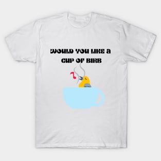 Would you like a cup of birb T-Shirt